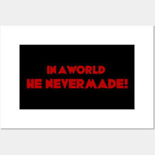 In a world HE NEVER MADE! Posters and Art